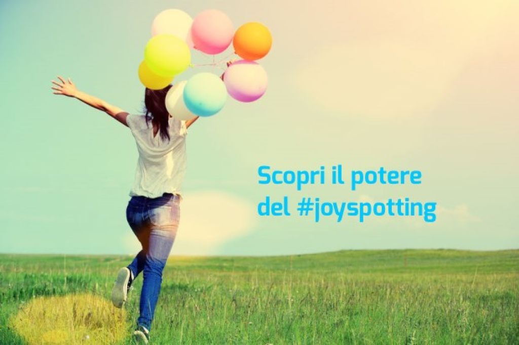 Scopri il potere del #joyspotting: la gioia è ovunque, 16 consigli da seguire